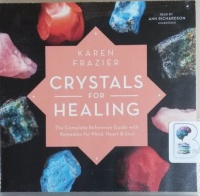 Crystals for Healing - The Complete Reference Guide with Remedies for Mind, Hear and Soul written by Karen Frazier performed by Ann Richardson on CD (Unabridged)